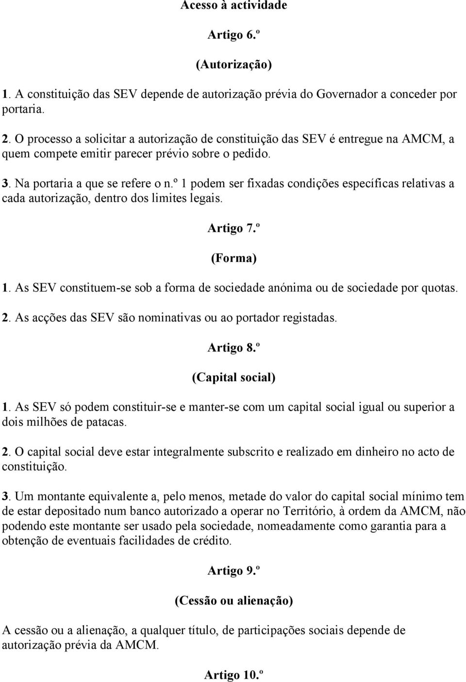 º 1 podem ser fixadas condições específicas relativas a cada autorização, dentro dos limites legais. Artigo 7.º (Forma) 1.