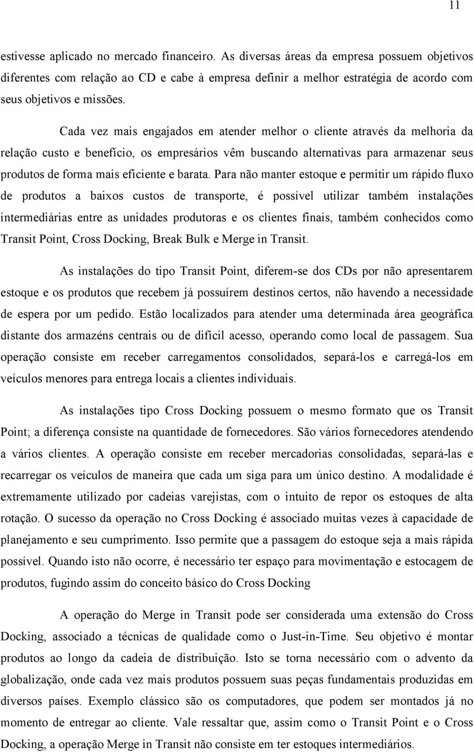 Cada vez mais engajados em atender melhor o cliente através da melhoria da relação custo e benefício, os empresários vêm buscando alternativas para armazenar seus produtos de forma mais eficiente e