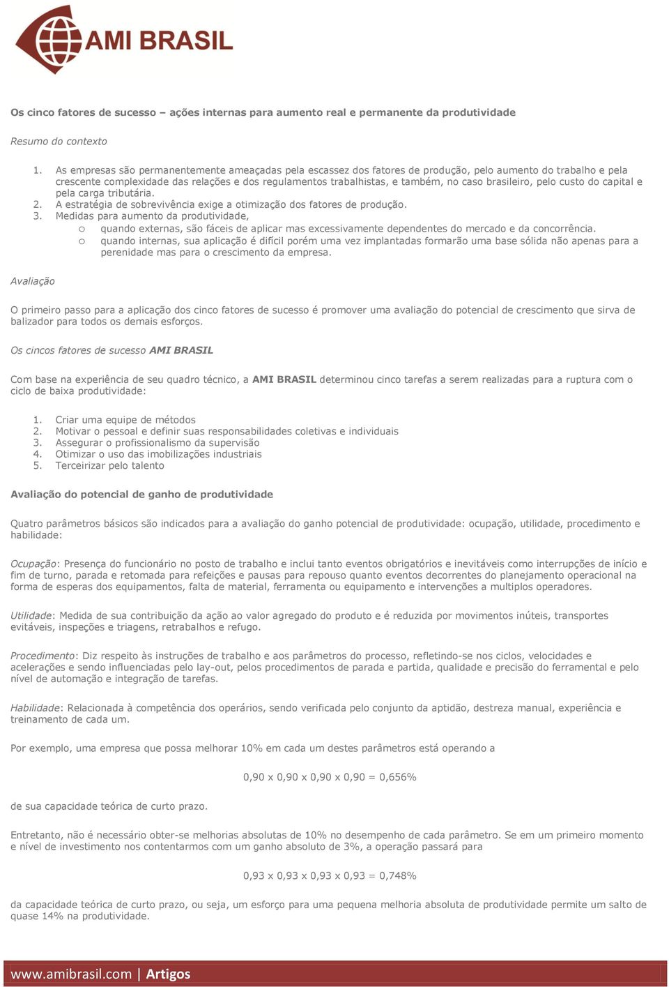 pel cust d capital e pela carga tributária. 2. A estratégia de sbrevivência exige a timizaçã ds fatres de prduçã. 3.