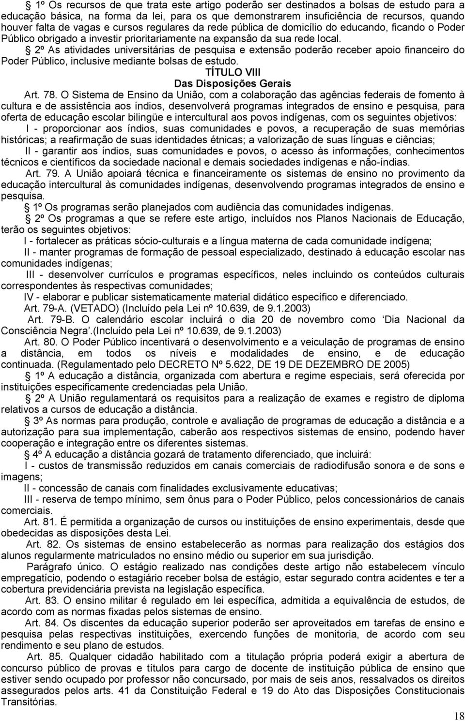 2º As atividades universitárias de pesquisa e extensão poderão receber apoio financeiro do Poder Público, inclusive mediante bolsas de estudo. TÍTULO VIII Das Disposições Gerais Art. 78.