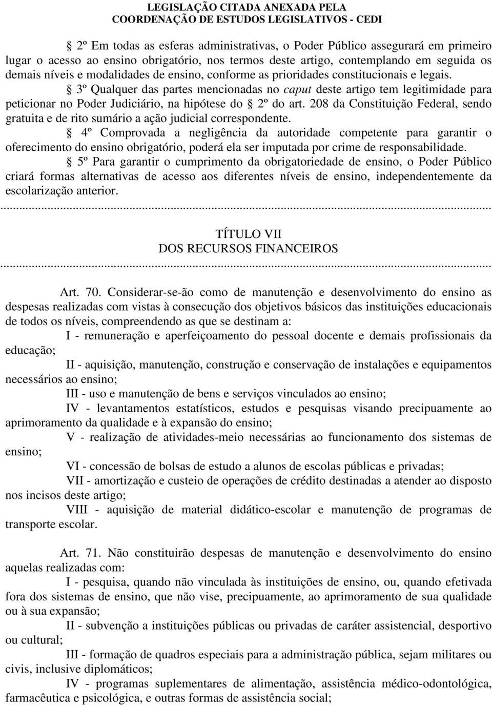 208 da Constituição Federal, sendo gratuita e de rito sumário a ação judicial correspondente.