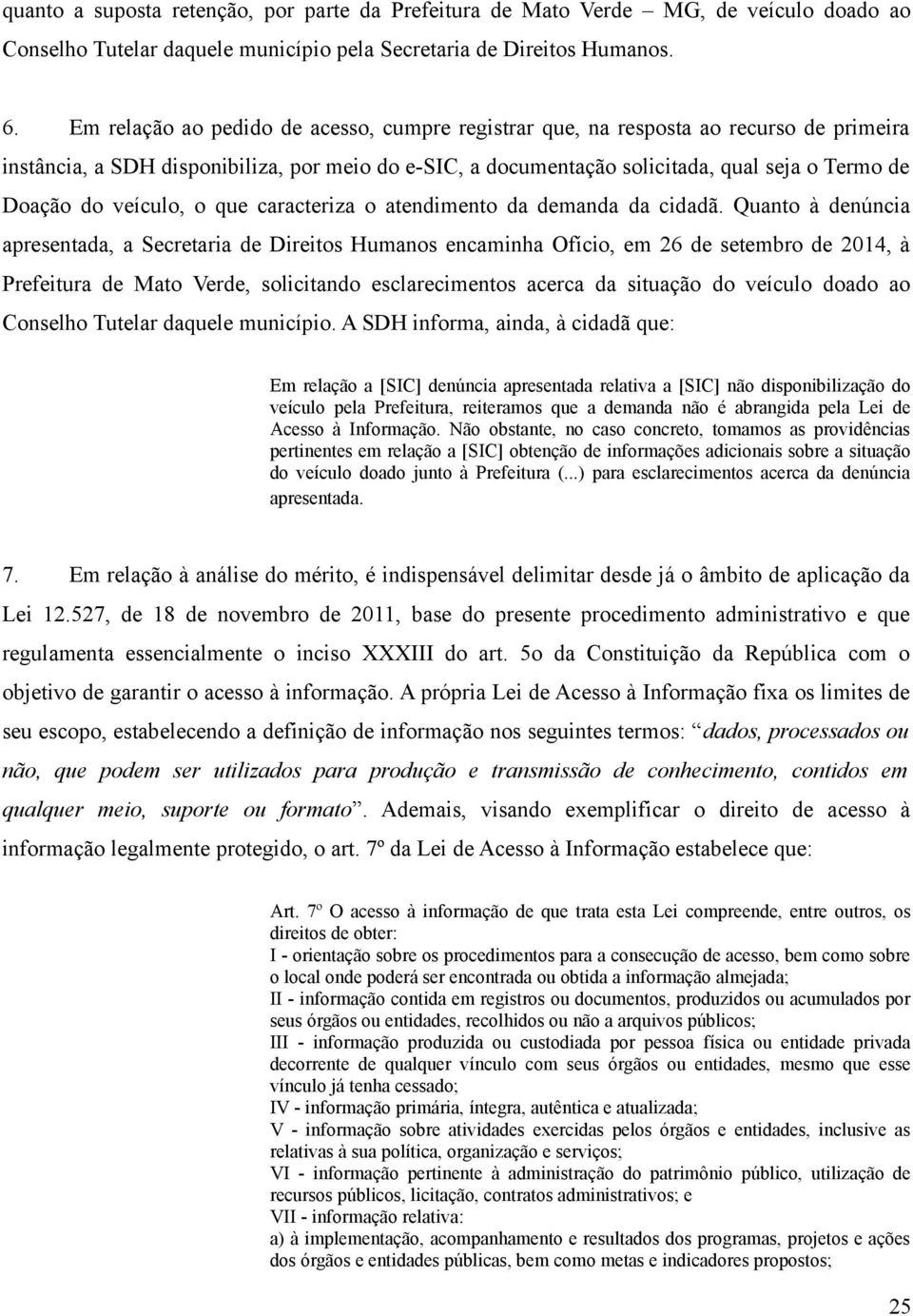 veículo, o que caracteriza o atendimento da demanda da cidadã.