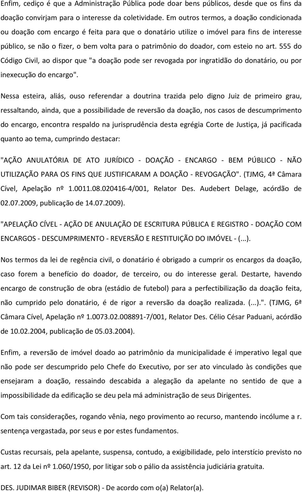 com esteio no art. 555 do Código Civil, ao dispor que "a doação pode ser revogada por ingratidão do donatário, ou por inexecução do encargo".