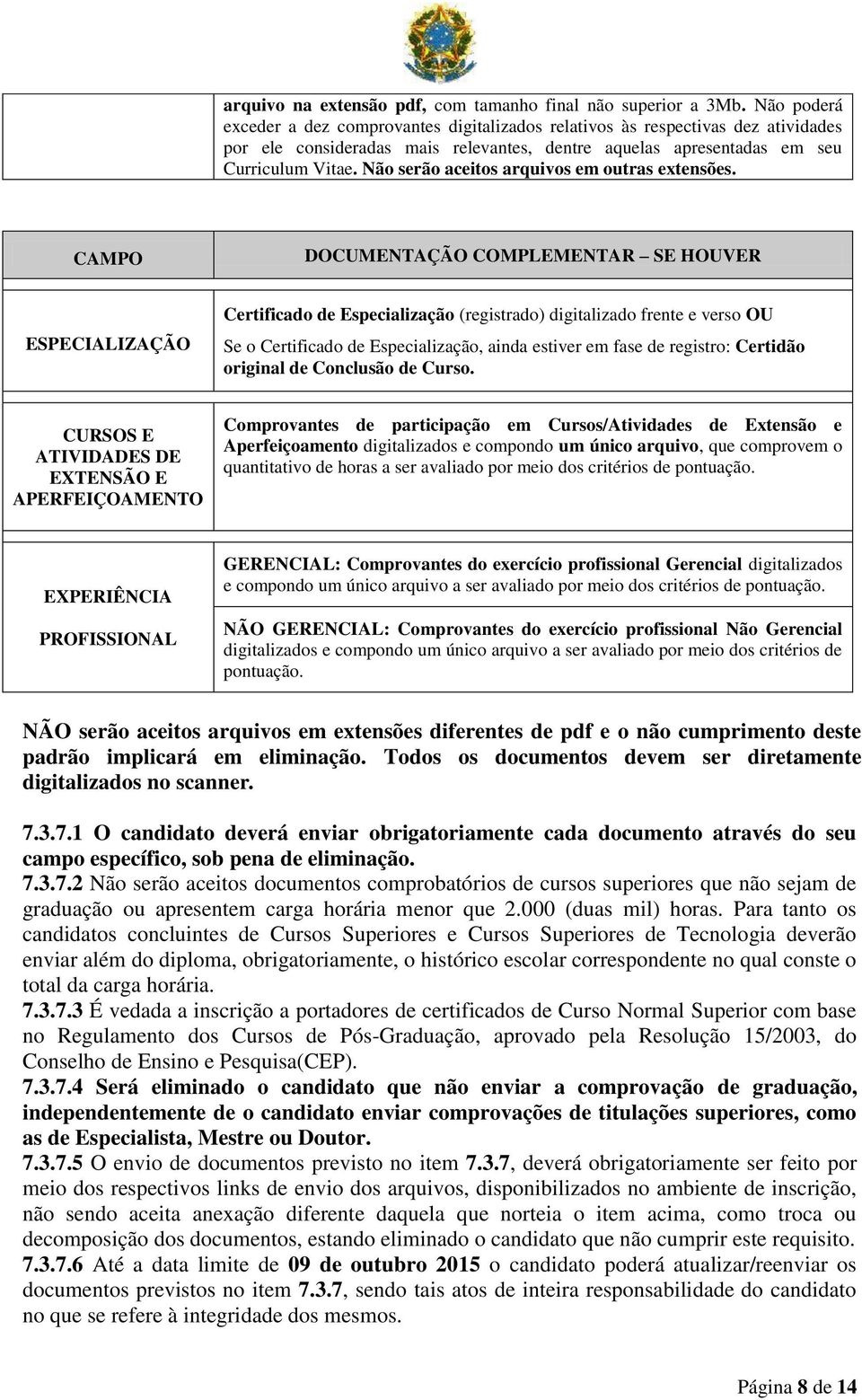 Não serão aceitos arquivos em outras extensões.