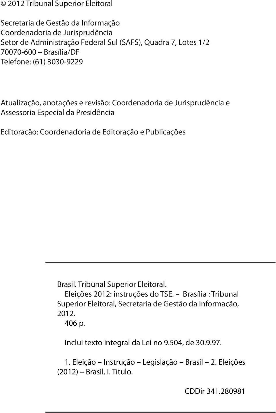 Coordenadoria de Editoração e Publicações Brasil. Tribunal Superior Eleitoral. Eleições 2012: instruções do TSE.
