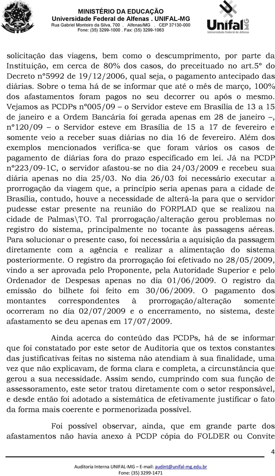 Sobre o tema há de se informar que até o mês de março, 100% dos afastamentos foram pagos no seu decorrer ou após o mesmo.