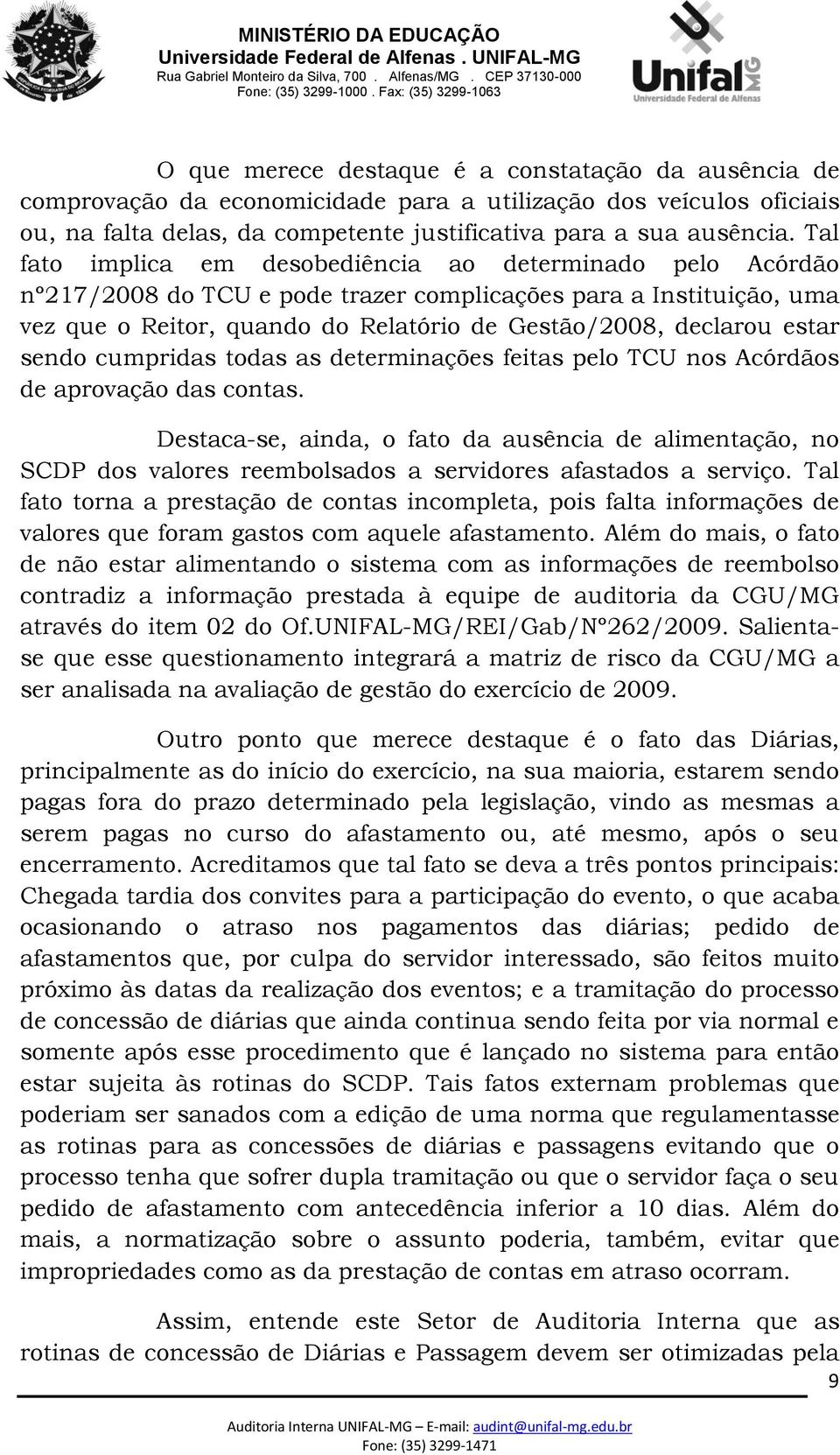 sendo cumpridas todas as determinações feitas pelo TCU nos Acórdãos de aprovação das contas.