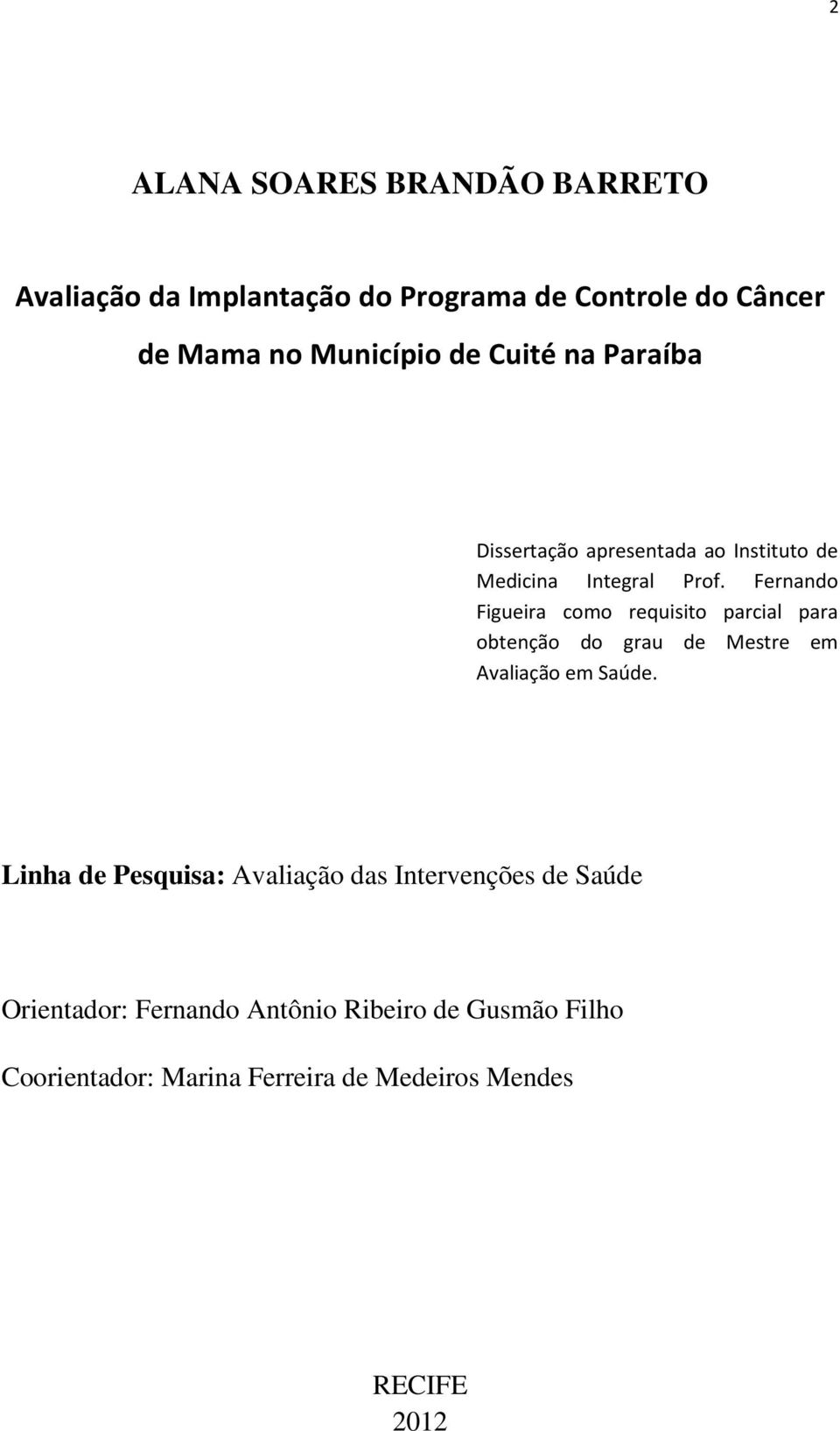Fernando Figueira como requisito parcial para obtenção do grau de Mestre em Avaliação em Saúde.