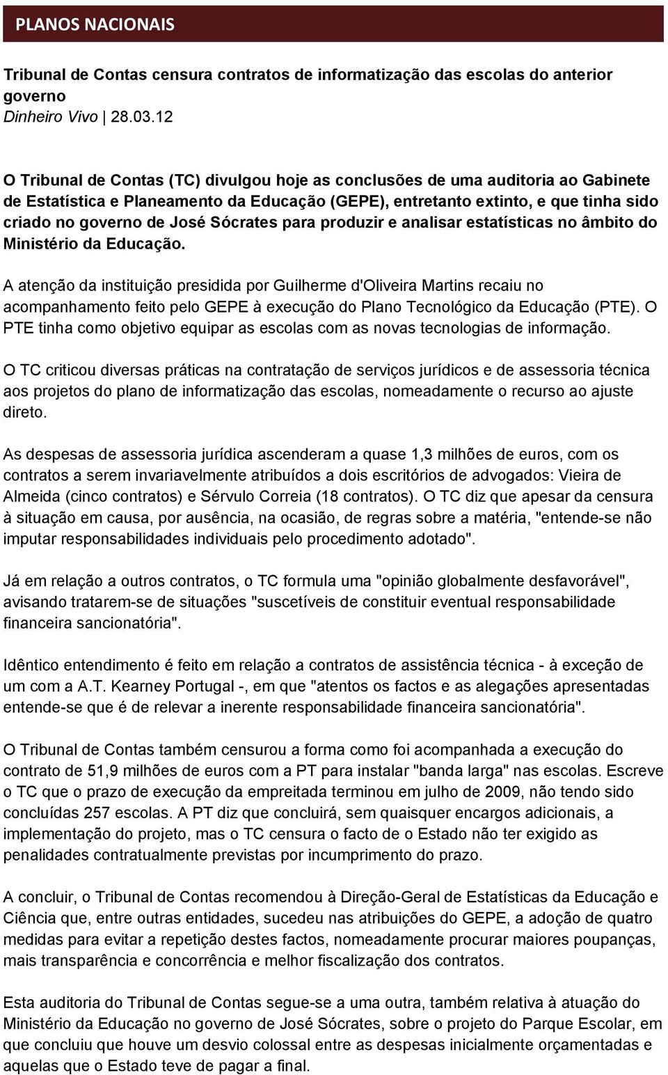 Sócrates para produzir e analisar estatísticas no âmbito do Ministério da Educação.