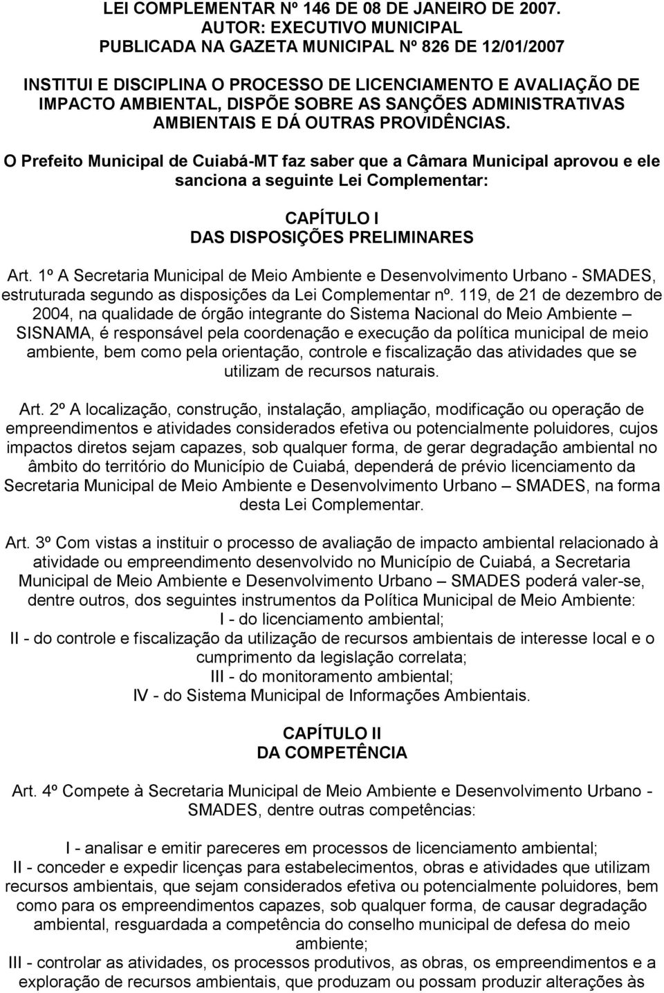 ADMINISTRATIVAS AMBIENTAIS E DÁ OUTRAS PROVIDÊNCIAS. O Prefeito Municil de Cuibá-MT fz sber que Câr Municil rovou e ele sncion seguinte Lei Coleentr: CAPÍTULO I DAS DISPOSIÇÕES PRELIMINARES Art.