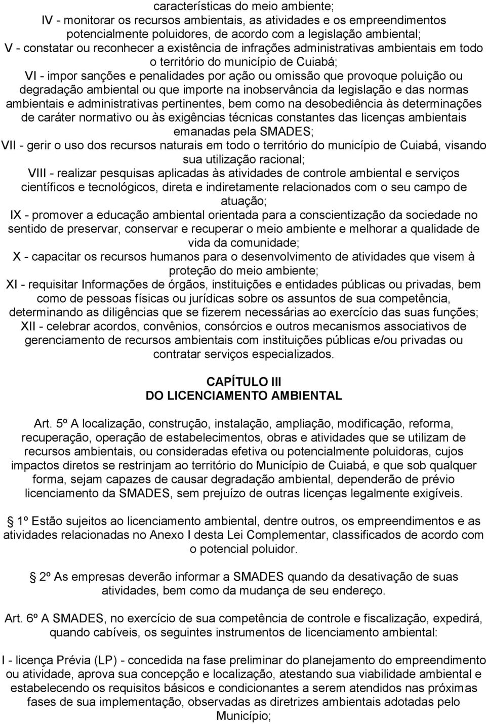 bientis e dinistrtivs ertinentes, be coo n desobediênci às deterinções de cráter nortivo ou às exigêncis técnics constntes ds licençs bientis ends el SMADES; VII - gerir o uso dos recursos nturis e