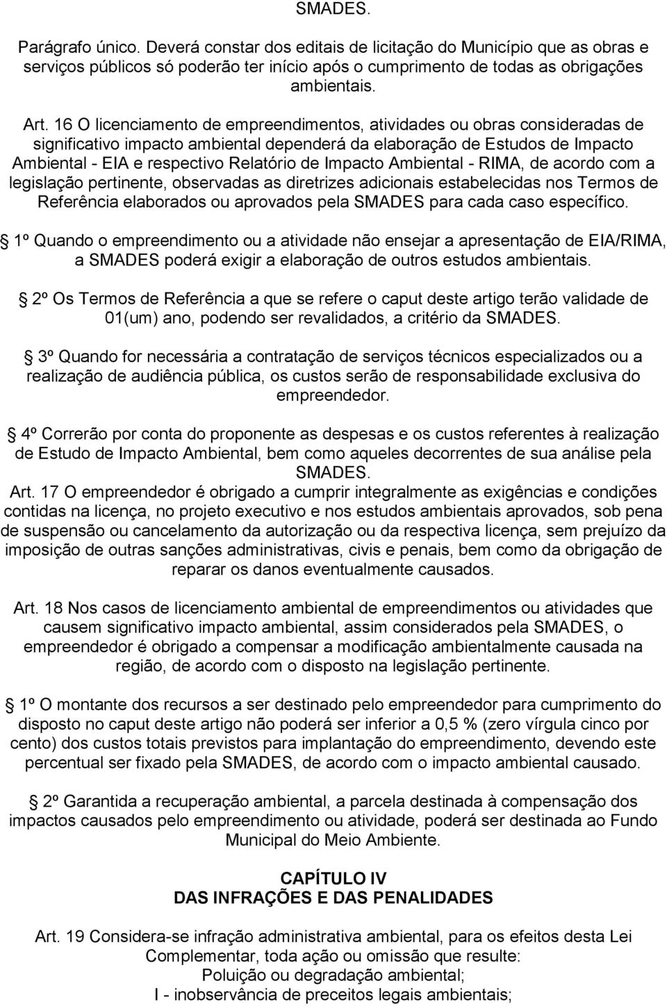 legislção ertinente, observds s diretrizes dicionis estbelecids nos Teros de Referênci elbordos ou rovdos el SMADES r cd cso esecífico.