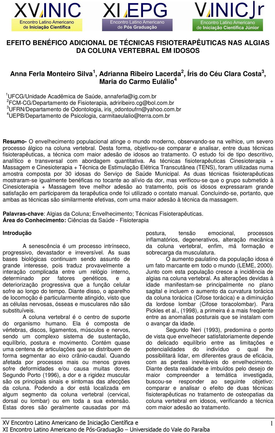 com.br Resumo- O envelhecimento populacional atinge o mundo moderno, observando-se na velhice, um severo processo álgico na coluna vertebral.