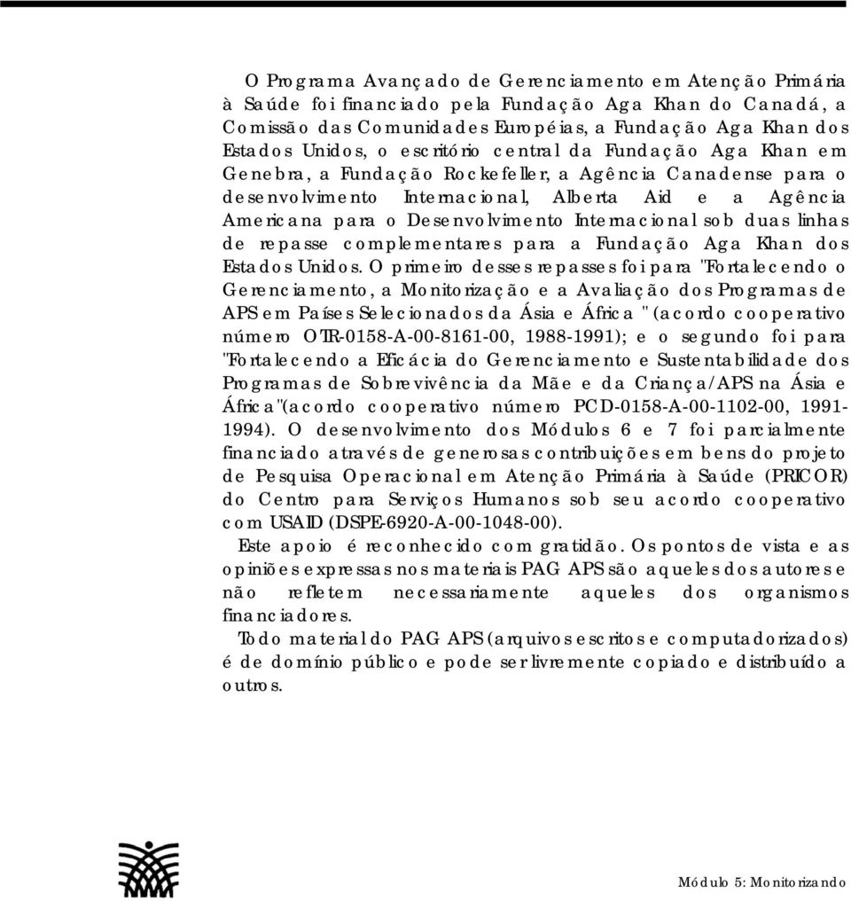 Internacional sob duas linhas de repasse complementares para a Fundação Aga Khan dos Estados Unidos.