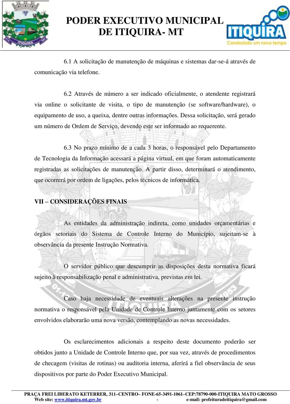 informações. Dessa solicitação, será gerado um número de Ordem de Serviço, devendo este ser informado ao requerente. 6.