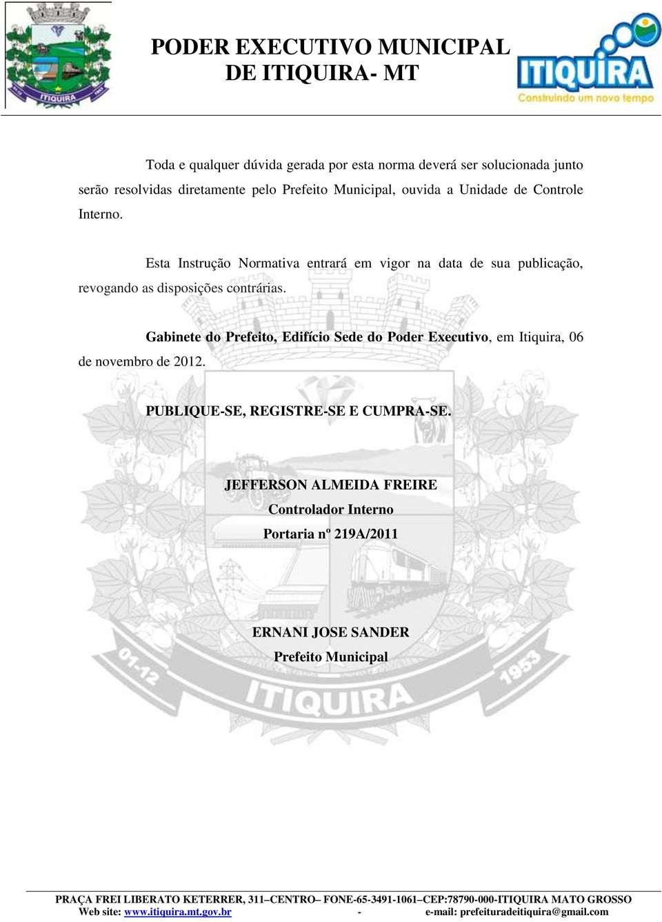 Esta Instrução Normativa entrará em vigor na data de sua publicação, revogando as disposições contrárias. de novembro de 2012.