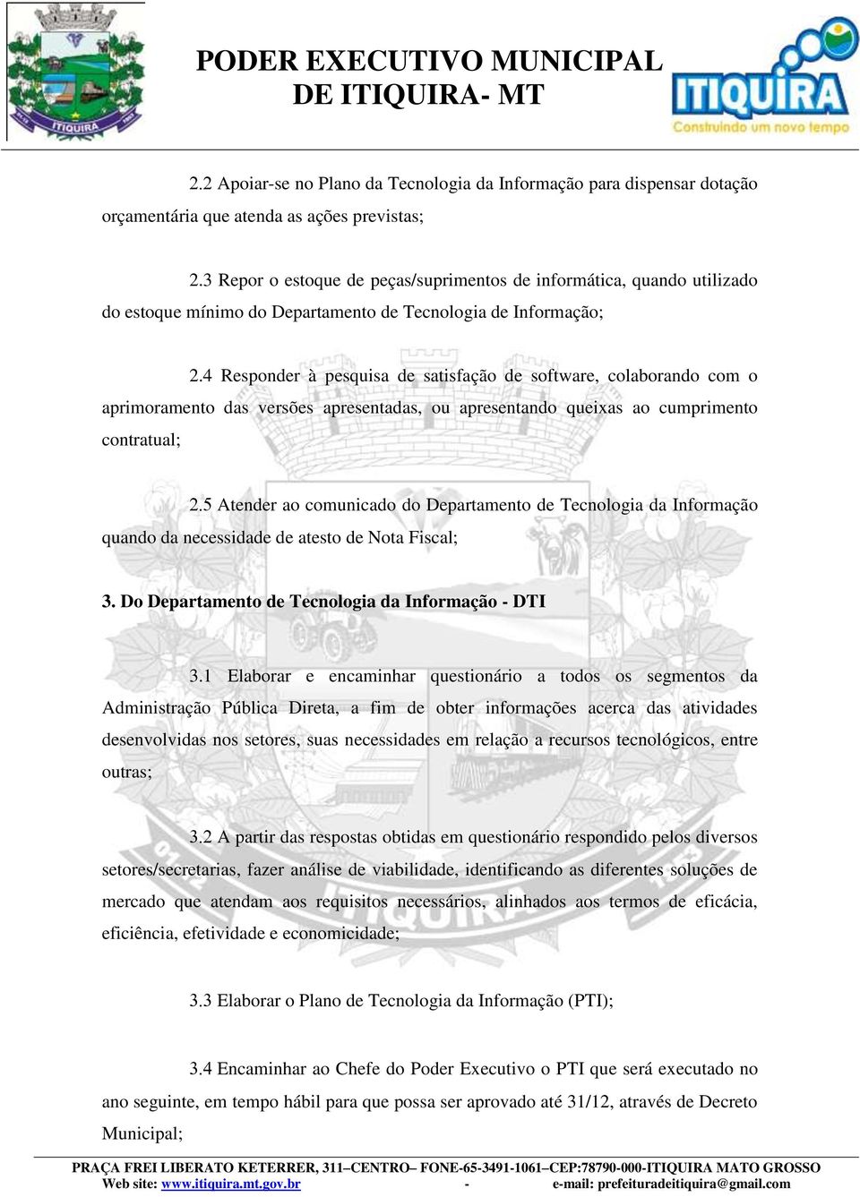 4 Responder à pesquisa de satisfação de software, colaborando com o aprimoramento das versões apresentadas, ou apresentando queixas ao cumprimento contratual; Atender ao comunicado do Departamento de