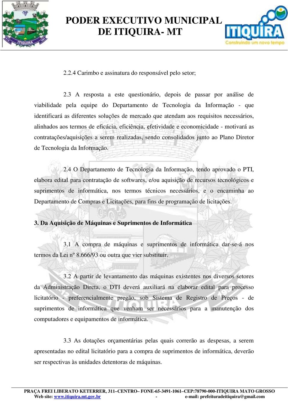 aos requisitos necessários, alinhados aos termos de eficácia, eficiência, efetividade e economicidade - motivará as contratações/aquisições a serem realizadas, sendo consolidados junto ao Plano