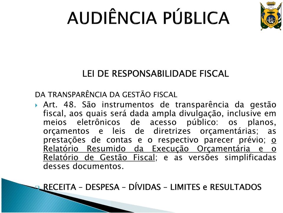 acesso público: os planos, orçamentos e leis de diretrizes orçamentárias; as prestações de contas e o respectivo parecer