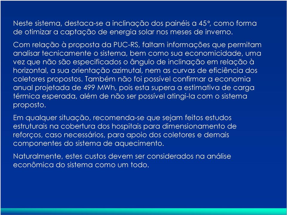 horizontal, a sua orientação azimutal, nem as curvas de eficiência dos coletores propostos.