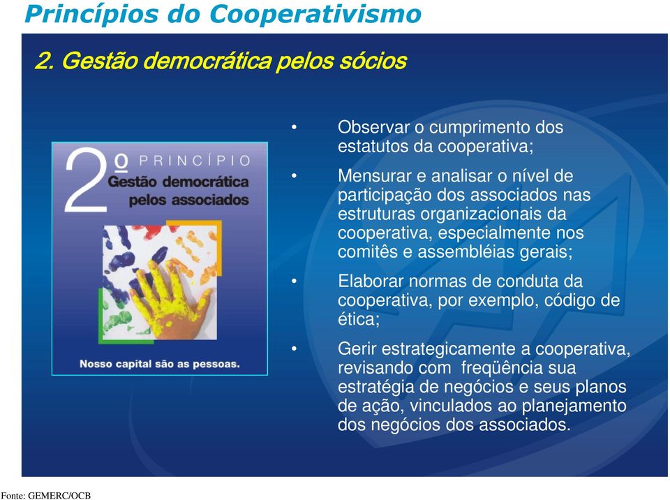associados nas estruturas organizacionais da cooperativa, especialmente nos comitês e assembléias gerais; Elaborar normas de conduta