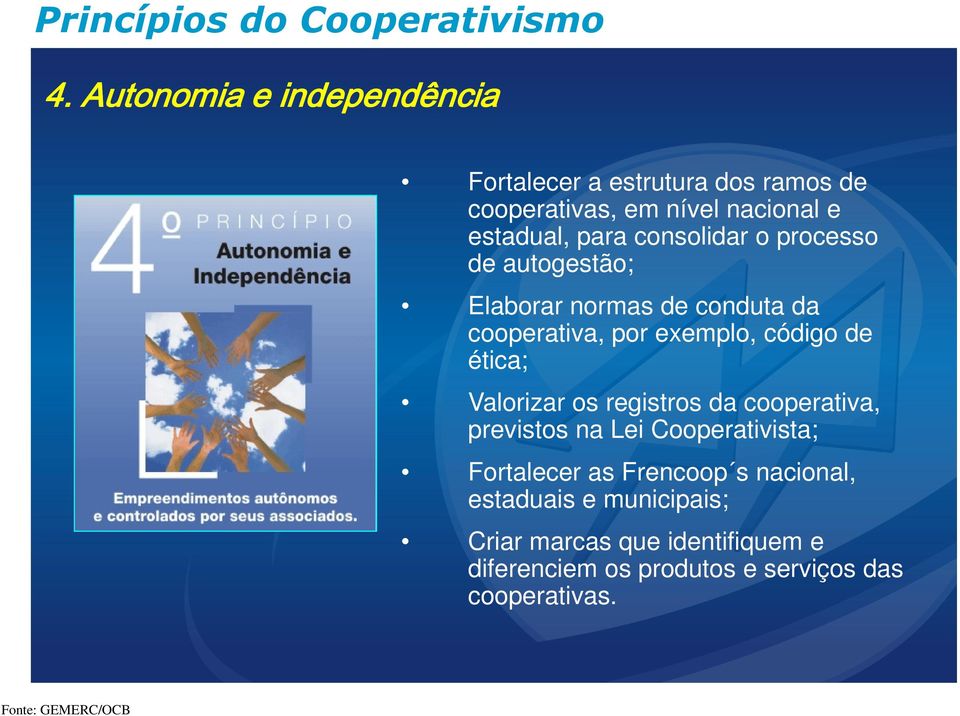 o processo de autogestão; Elaborar normas de conduta da cooperativa, por exemplo, código de ética; Valorizar os registros