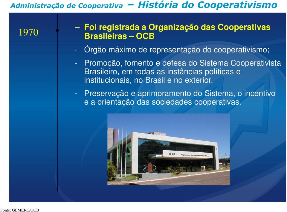 Cooperativista Brasileiro, em todas as instâncias políticas e institucionais, no Brasil e no exterior.