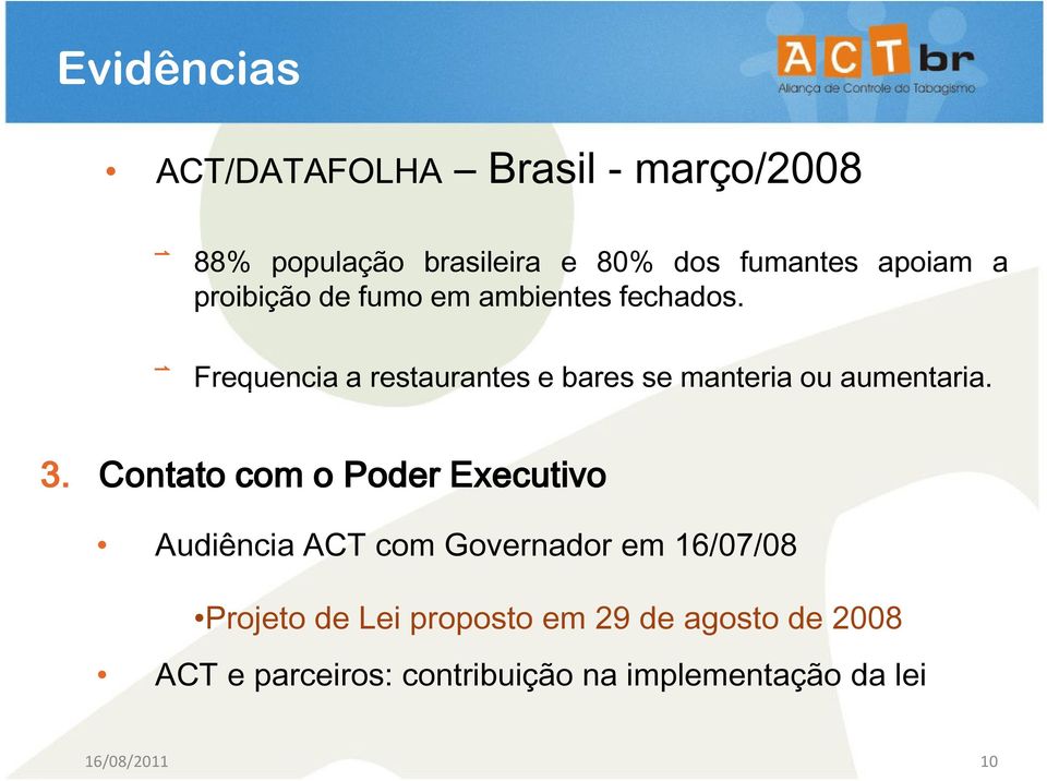 Frequencia a restaurantes e bares se manteria ou aumentaria. 3.