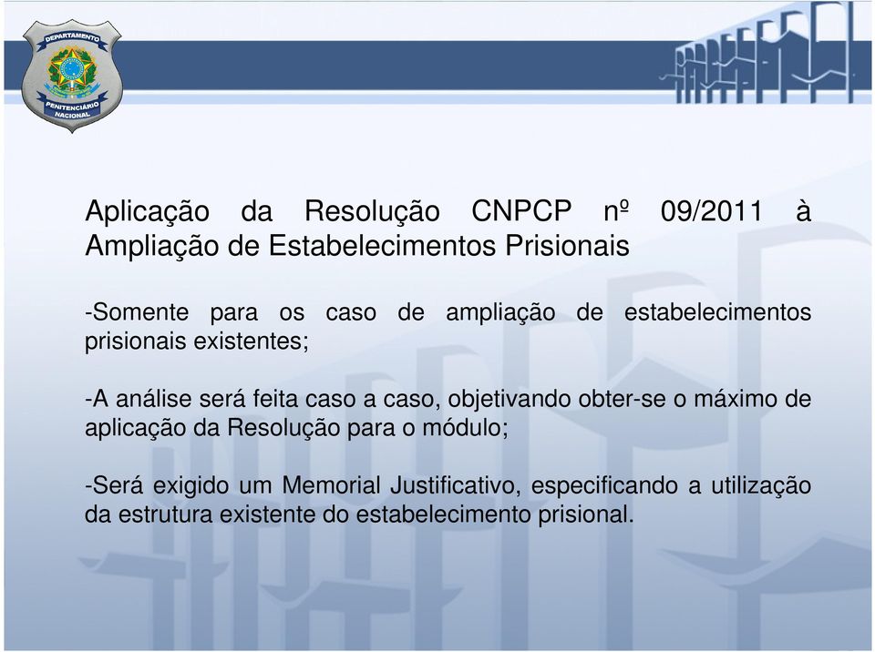 caso, objetivando obter-se o máximo de aplicação da Resolução para o módulo; -Será exigido um