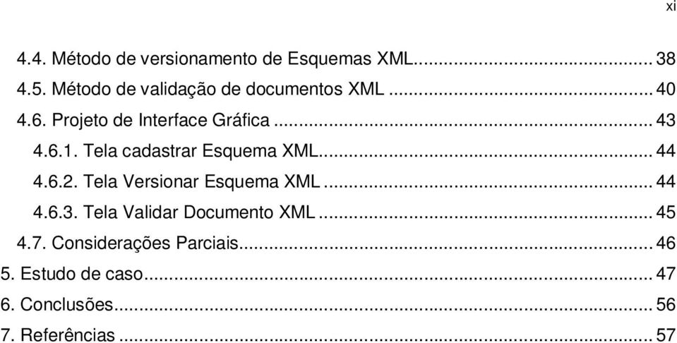 Tela cadastrar Esquema XML... 44 4.6.2. Tela Versionar Esquema XML... 44 4.6.3.