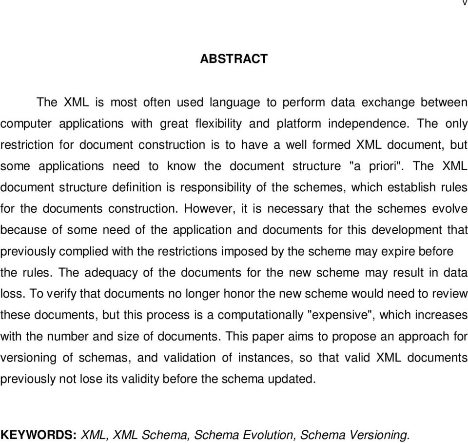 The XML document structure definition is responsibility of the schemes, which establish rules for the documents construction.