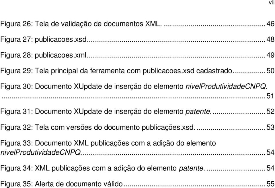 .. 50 Figura 30: Documento XUpdate de inserção do elemento nivelprodutividadecnpq.... 51 Figura 31: Documento XUpdate de inserção do elemento patente.