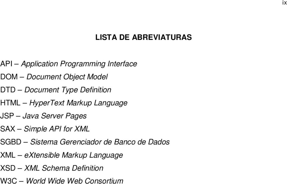 Java Server Pages SAX Simple API for XML SGBD Sistema Gerenciador de Banco de