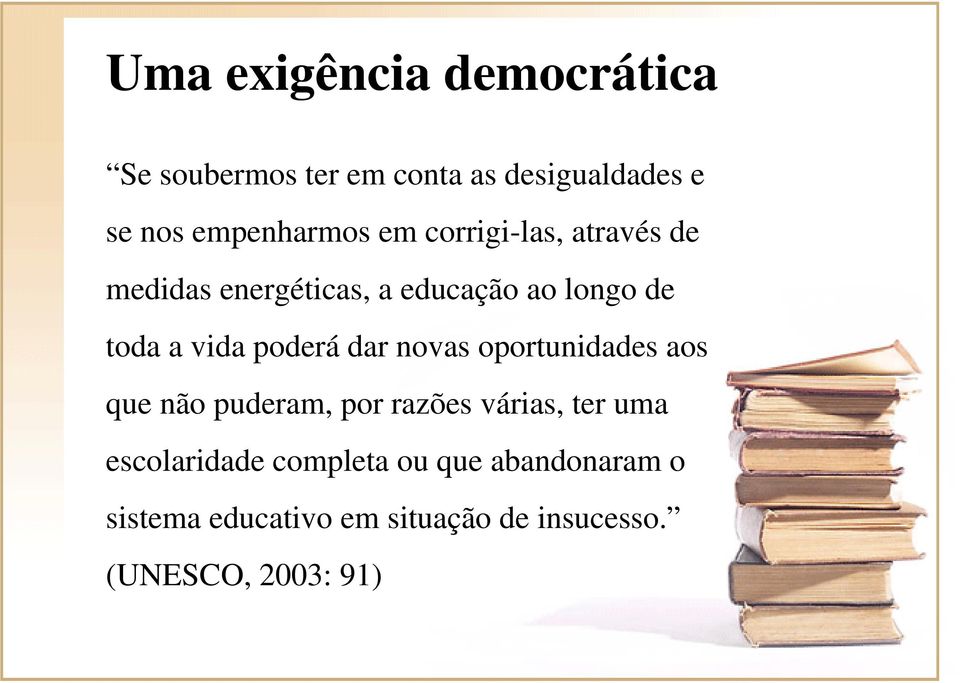 dar novas oportunidades aos que não puderam, por razões várias, ter uma escolaridade