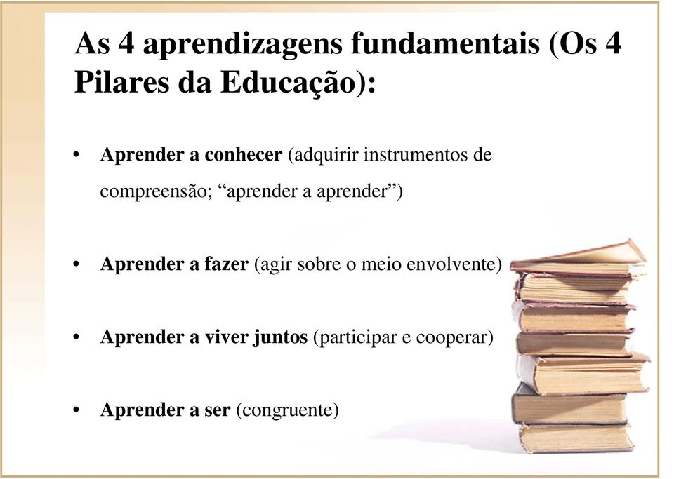 aprender a aprender ) Aprender a fazer (agir sobre o meio