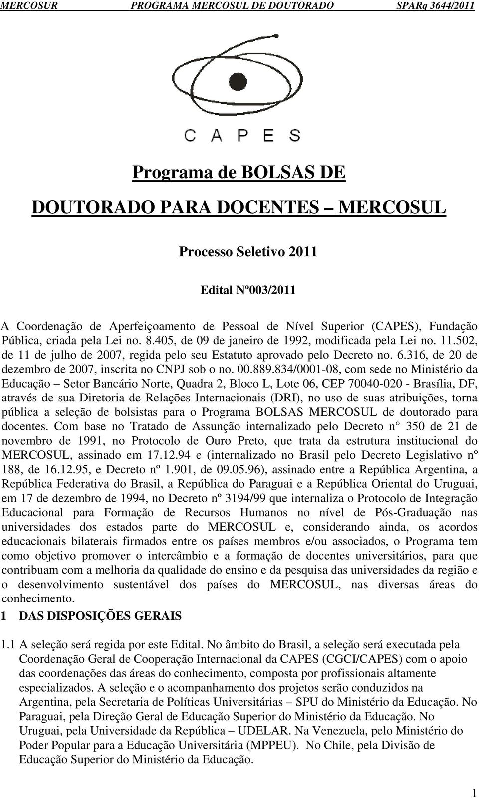 316, de 20 de dezembro de 2007, inscrita no CNPJ sob o no. 00.889.