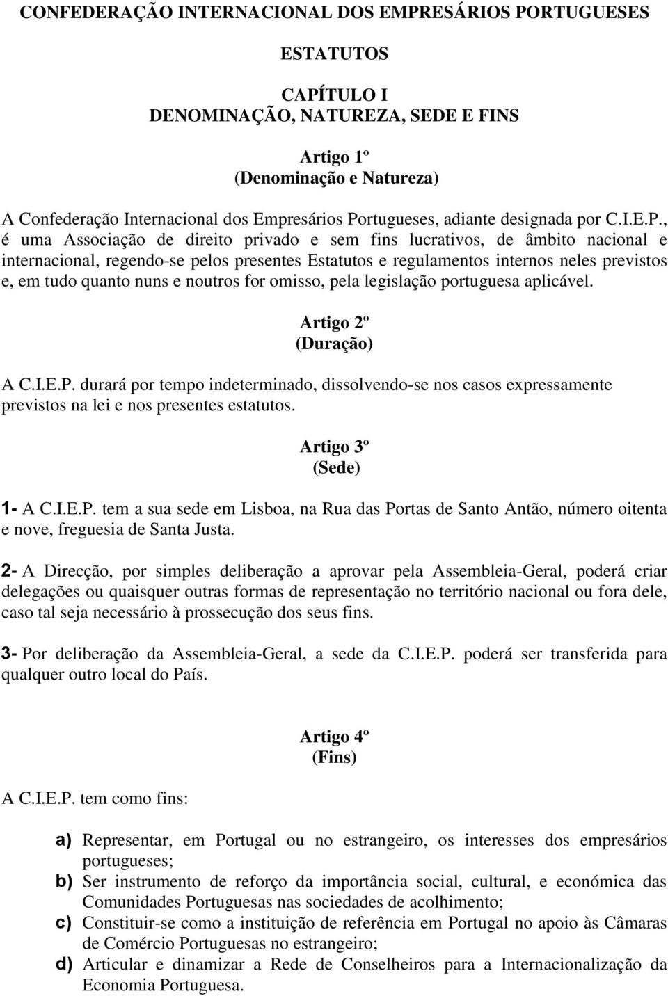 internos neles previstos e, em tudo quanto nuns e noutros for omisso, pela legislação portuguesa aplicável. Artigo 2º (Duração) A C.I.E.P.