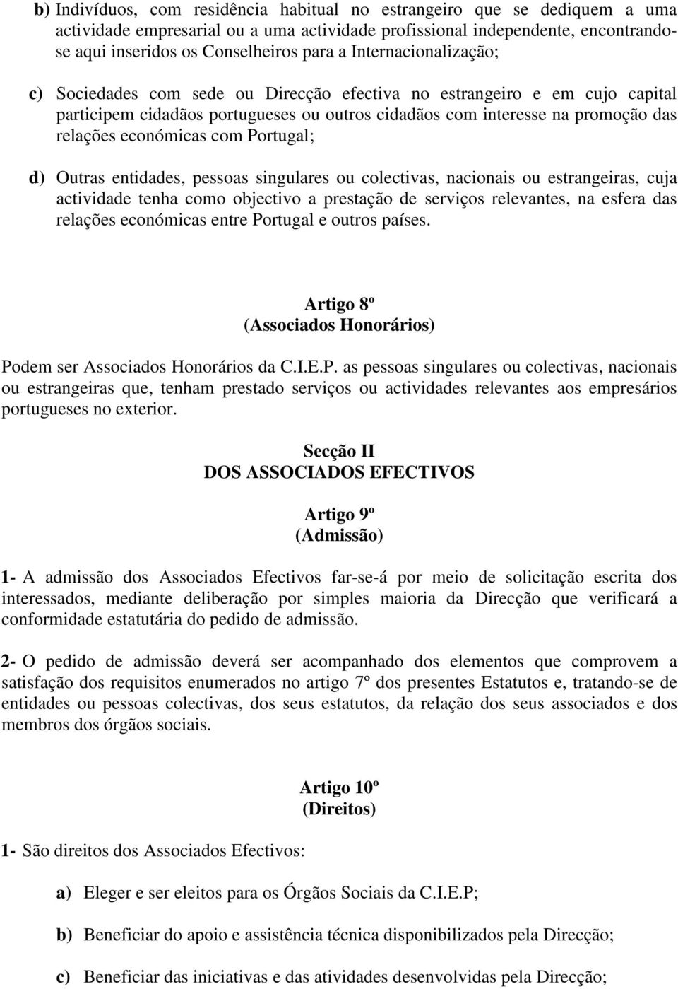 com Portugal; d) Outras entidades, pessoas singulares ou colectivas, nacionais ou estrangeiras, cuja actividade tenha como objectivo a prestação de serviços relevantes, na esfera das relações