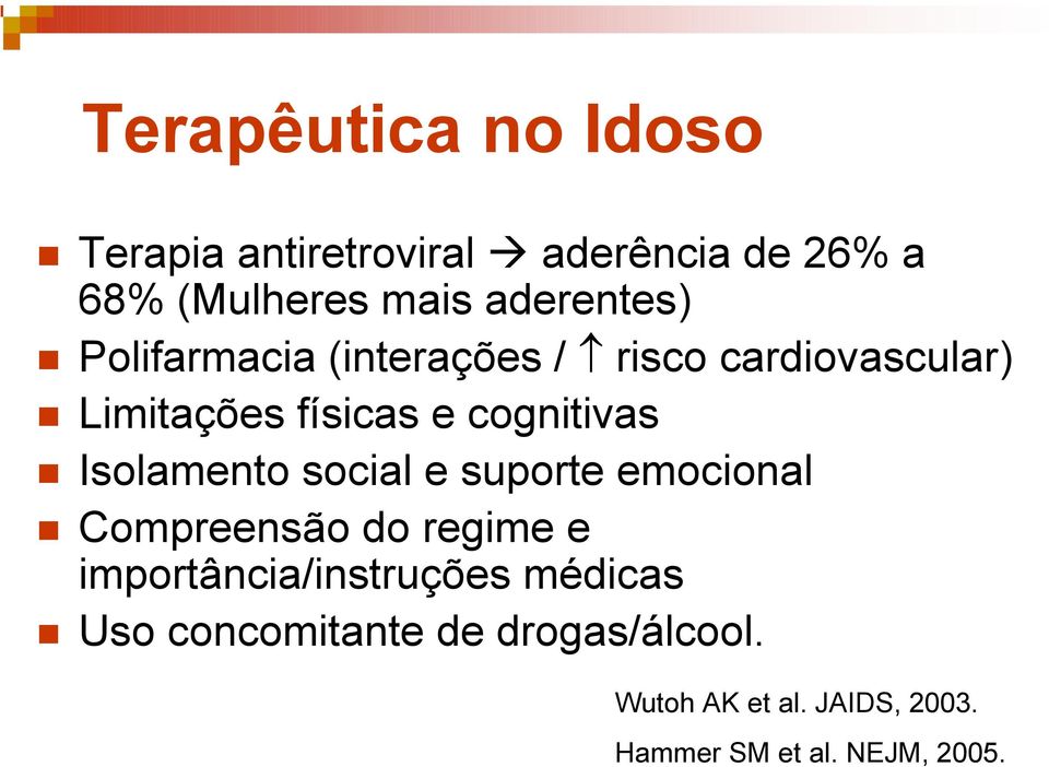 Polifarmacia (interações / risco cardiovascular)! Limitações físicas e cognitivas!