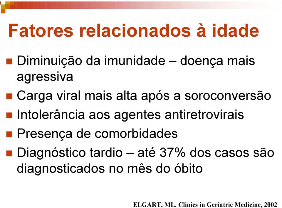 Intolerância aos agentes antiretrovirais! Presença de comorbidades!