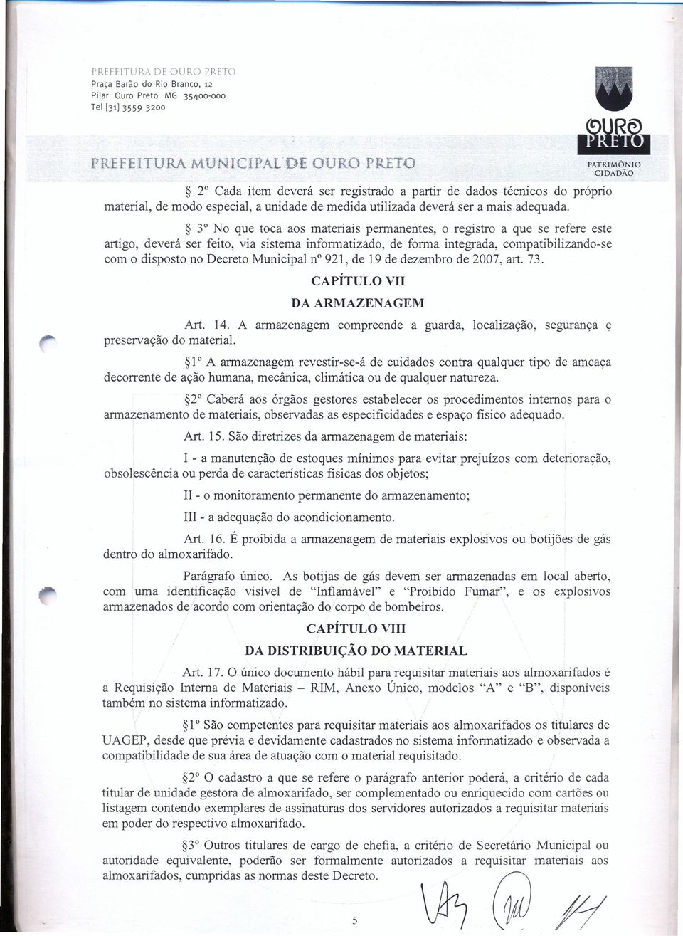 3 0 No que toca aos materiais permanentes, o registro a que se refere este artigo, deverá ser feito, via sistema informatizado, de forma integrada, compatibilizando-se com o disposto no Decreto