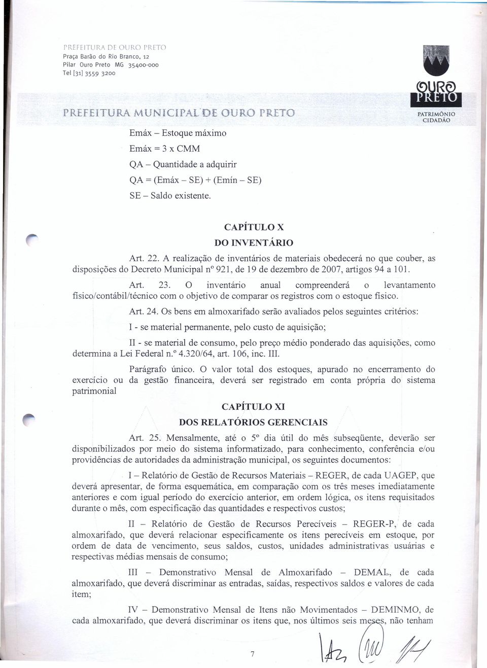 inventário anual compreenderá o levantamento físico/contábil/técnico com o objetivo de comparar os registros com o estoque fisico. Art. 24.