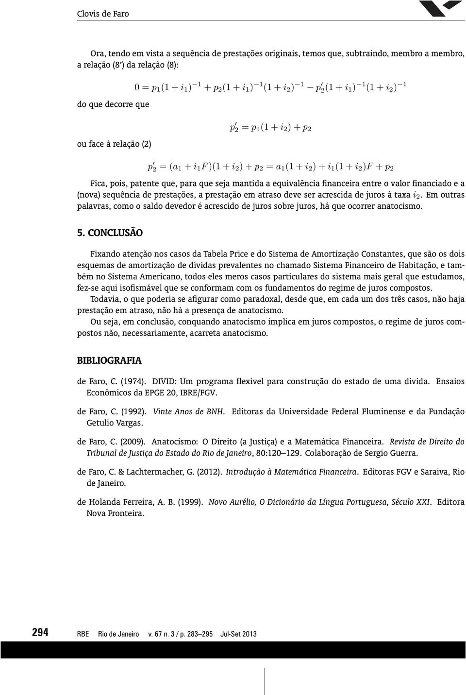 matida a equivalêcia fiaceira etre o valor fiaciado e a (ova) sequêcia de prestações, a prestação em atraso deve ser acrescida de juros à taxa i 2.