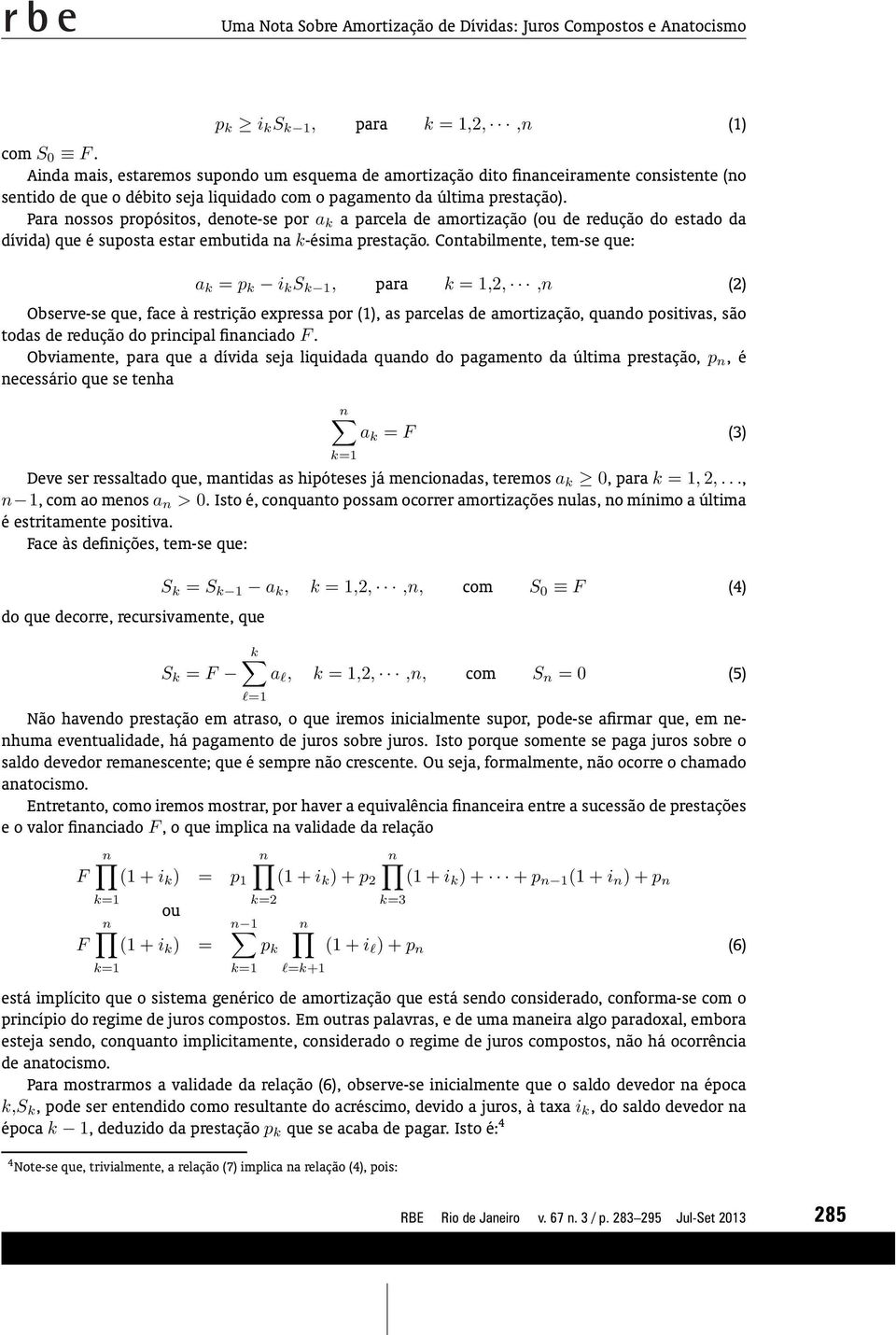 Para ossos propósitos, deote-se por a k a parcela de amortização (ou de redução do estado da dívida) que é suposta estar embutida a k-ésima prestação.