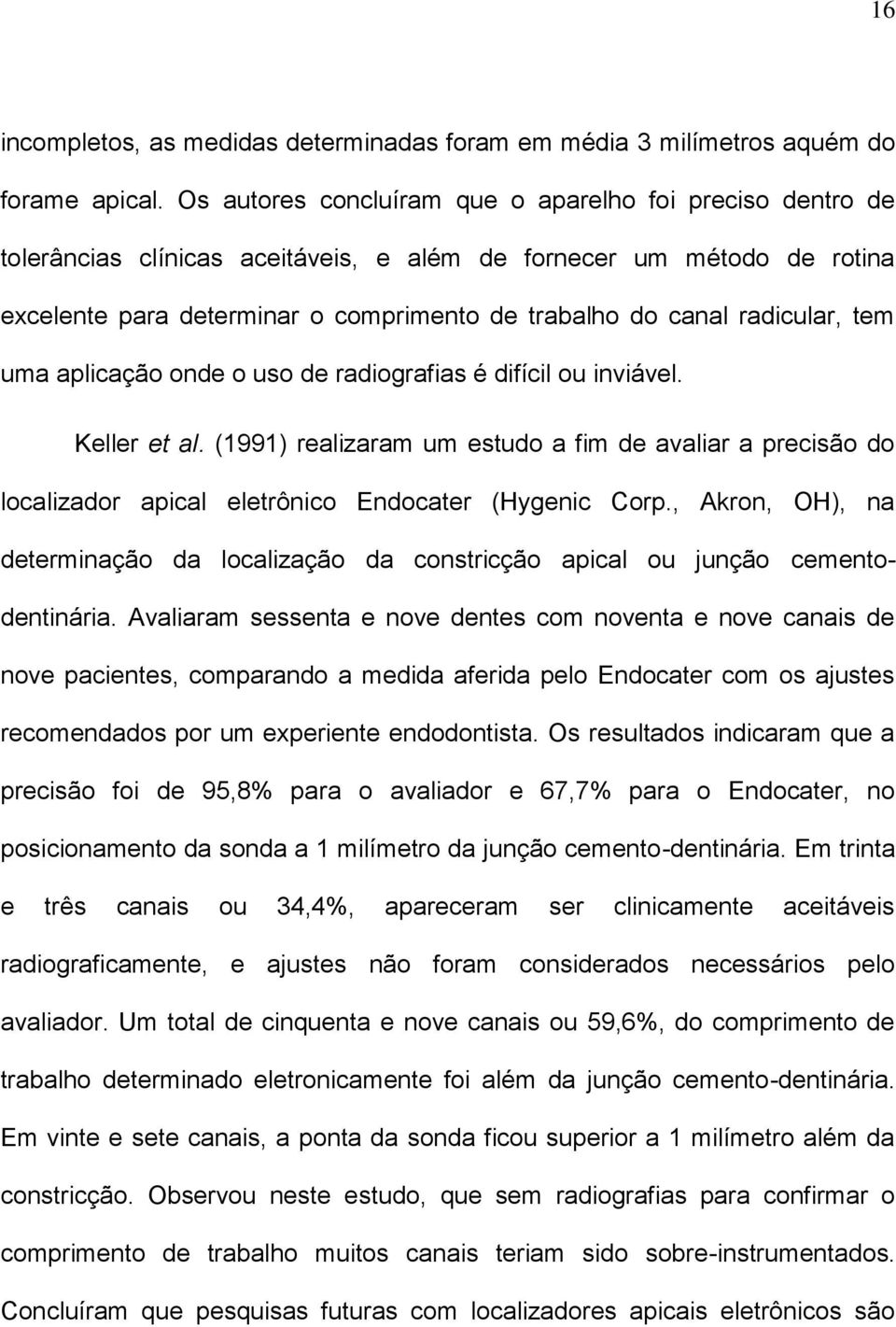 radicular, tem uma aplicação onde o uso de radiografias é difícil ou inviável. Keller et al.