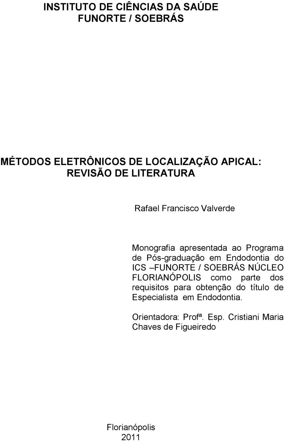 do ICS FUNORTE / SOEBRÁS NÚCLEO FLORIANÓPOLIS como parte dos requisitos para obtenção do título de