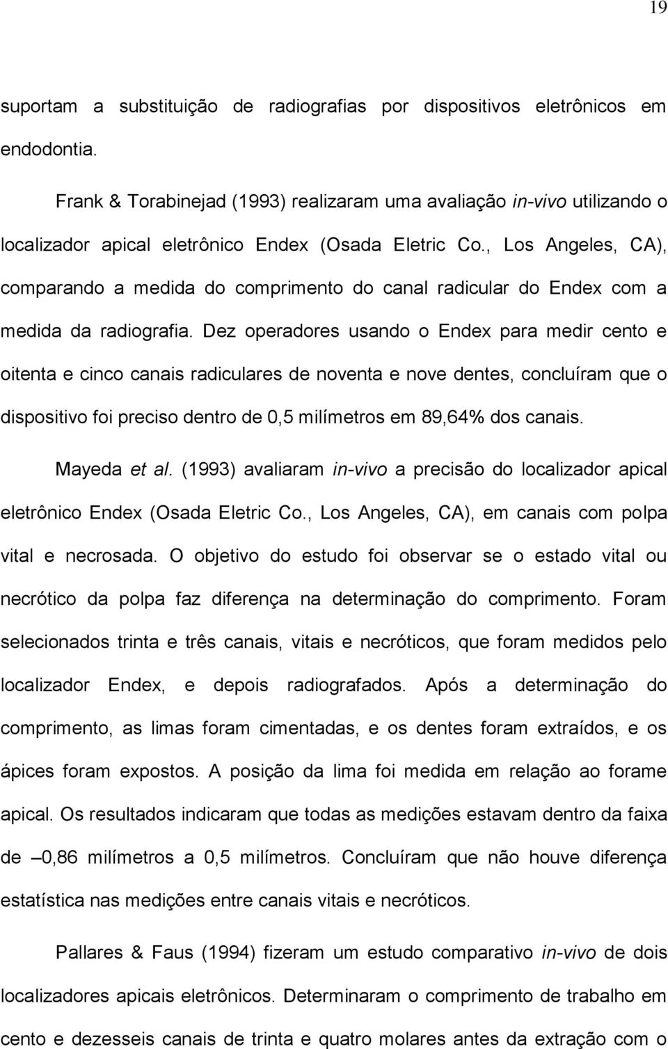 , Los Angeles, CA), comparando a medida do comprimento do canal radicular do Endex com a medida da radiografia.