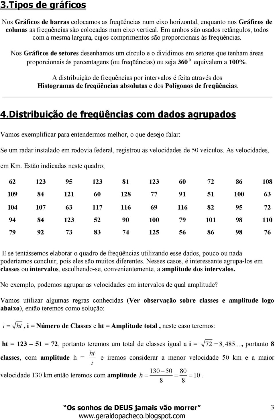 Nos Gácos e setoes esehamos um cículo e o vmos em setoes que teham áeas popocoas às pecetages (ou eqüêcas) ou seja 360 0 equvalem a 00%.