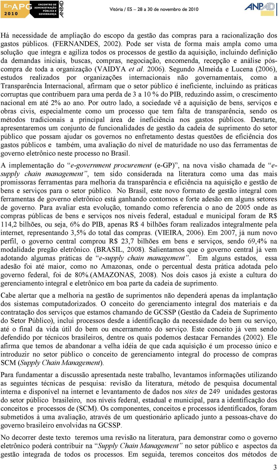 recepção e análise póscompra de toda a organização (VAIDYA et al. 2006).