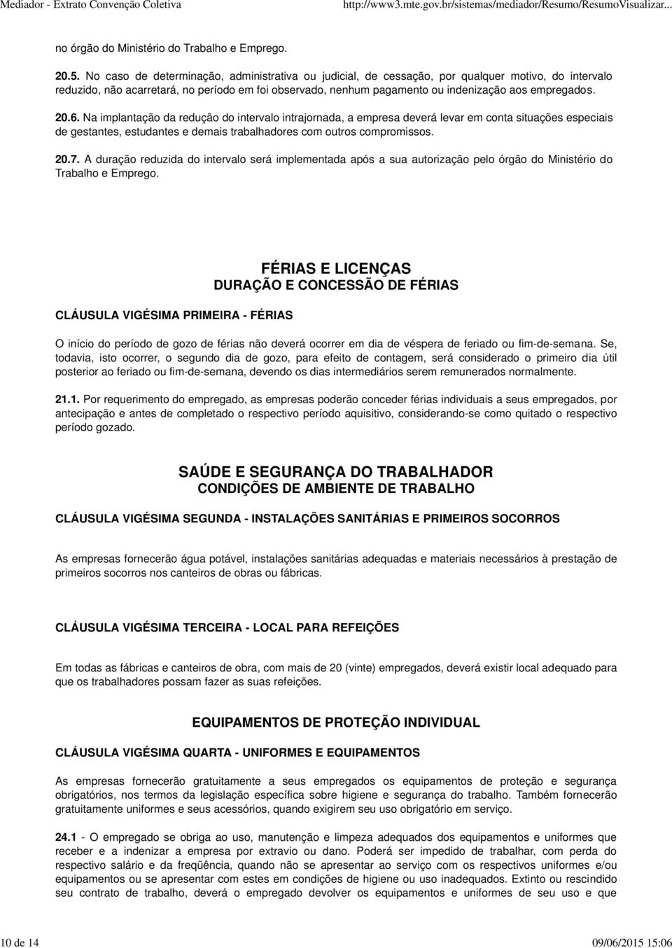 foi observado, nenhum pagamento ou indenização aos empregados. 20.6.